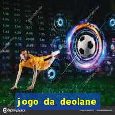 jogo da deolane que ganha dinheiro